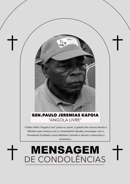 MENSAGEM DE CONDOLÊNCIAS PELO PASSAMENTO FÍSICO DO VETERANO DA PÁTRIA ANTIGO COMBATENTE, PAULO JEREMIAS KAFOIA “Angola Livre”